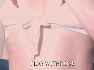 PLAYWITHROSE