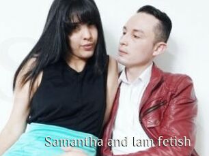 Samantha_and_Iam_fetish