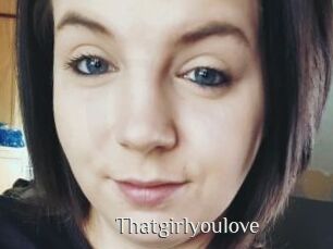 Thatgirlyoulove